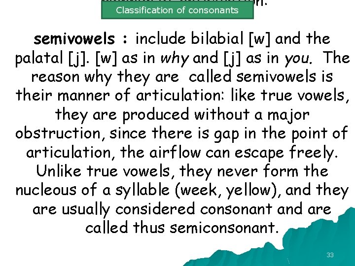 manner of articulation: Classification of consonants semivowels : include bilabial [w] and the palatal