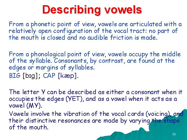 Describing vowels From a phonetic point of view, vowels are articulated with a relatively