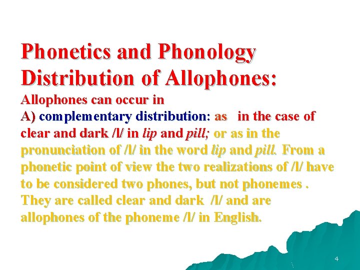 Phonetics and Phonology Distribution of Allophones: Allophones can occur in A) complementary distribution: as