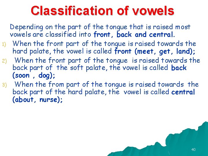 Classification of vowels 1) 2) 3) Depending on the part of the tongue that