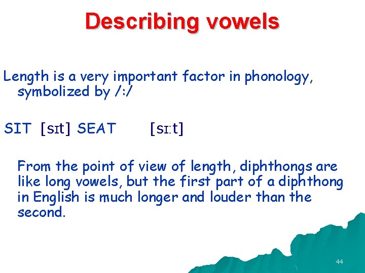 Describing vowels Length is a very important factor in phonology, symbolized by /: /