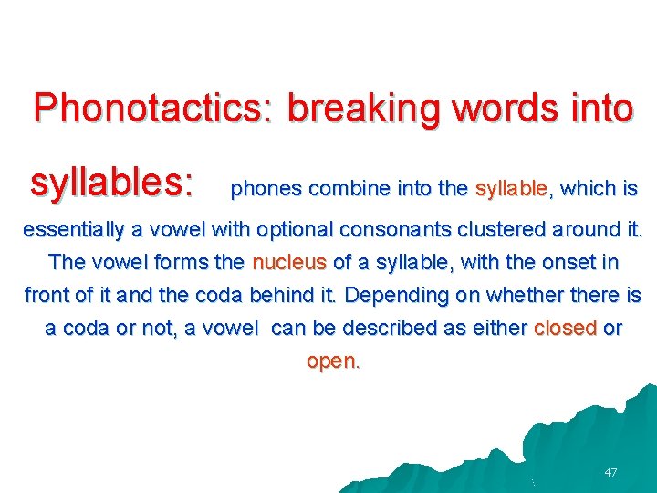 Phonotactics: breaking words into syllables: phones combine into the syllable, which is essentially a
