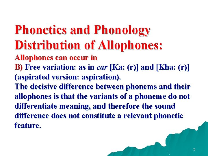 Phonetics and Phonology Distribution of Allophones: Allophones can occur in B) Free variation: as