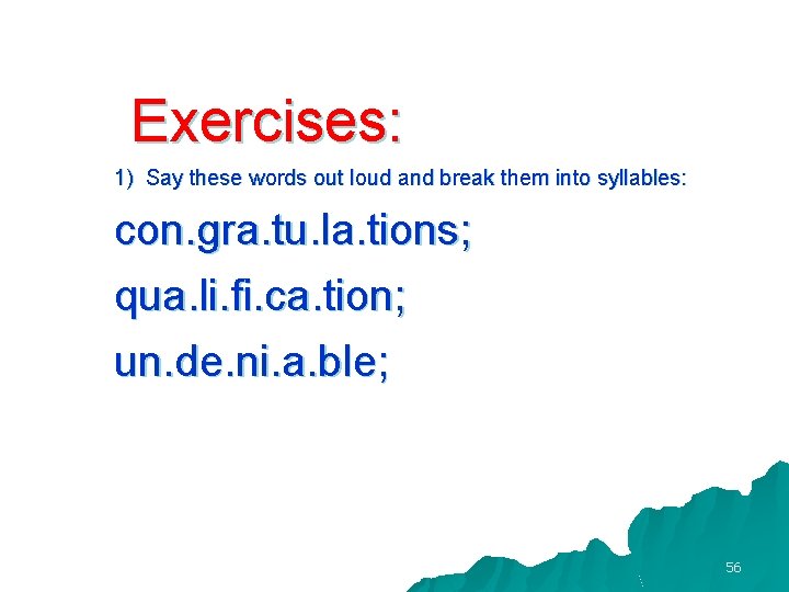 Exercises: 1) Say these words out loud and break them into syllables: con. gra.