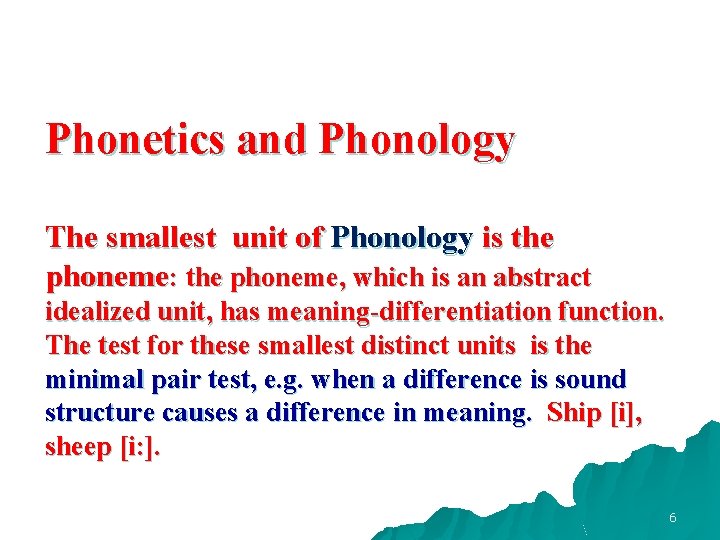 Phonetics and Phonology The smallest unit of Phonology is the phoneme: the phoneme, which