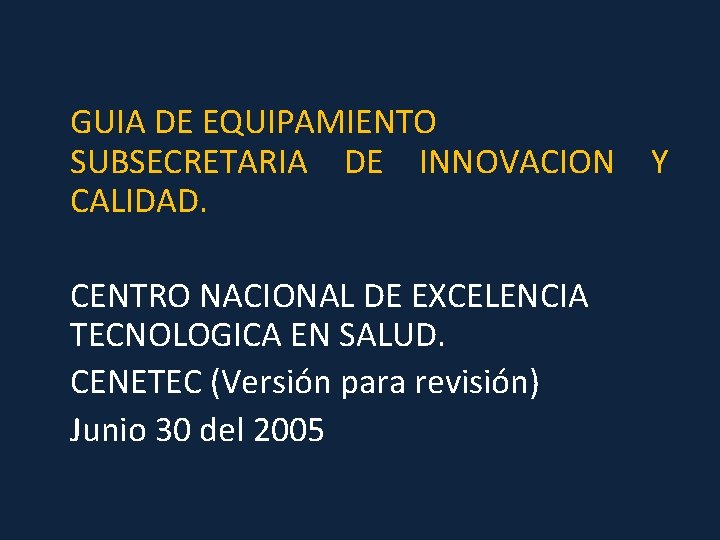 GUIA DE EQUIPAMIENTO SUBSECRETARIA DE INNOVACION CALIDAD. CENTRO NACIONAL DE EXCELENCIA TECNOLOGICA EN SALUD.
