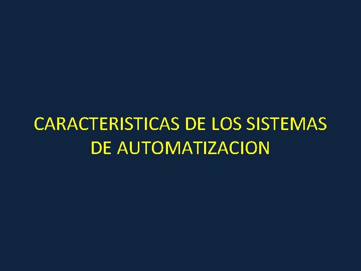 CARACTERISTICAS DE LOS SISTEMAS DE AUTOMATIZACION 