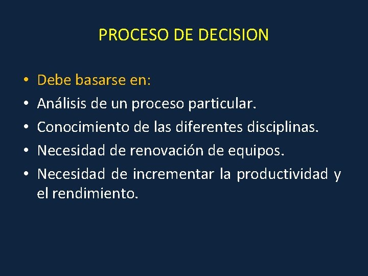 PROCESO DE DECISION • • • Debe basarse en: Análisis de un proceso particular.