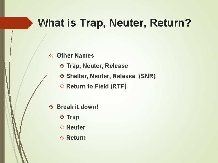 What is Trap, Neuter, Return? Other Names Trap, Neuter, Release Shelter, Neuter, Release (SNR)