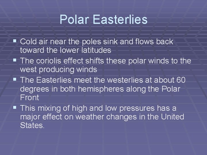 Polar Easterlies § Cold air near the poles sink and flows back toward the