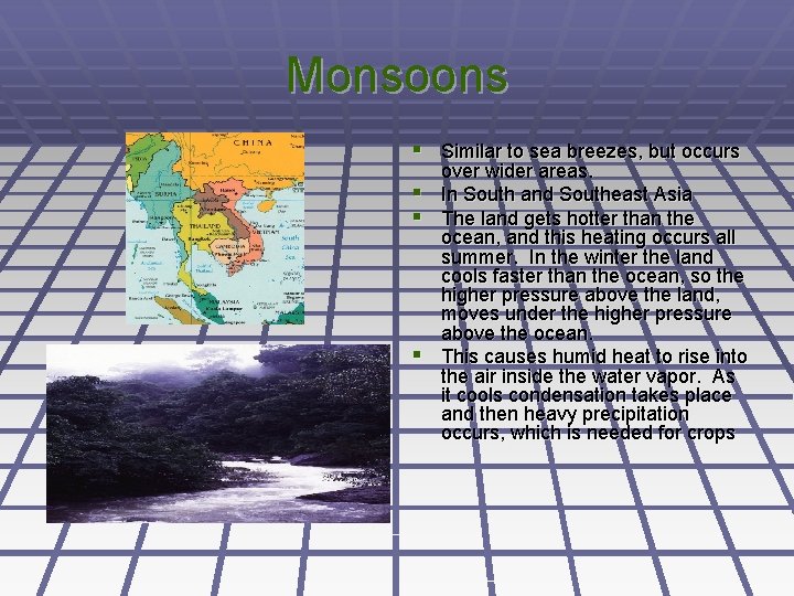 Monsoons § Similar to sea breezes, but occurs § § § over wider areas.