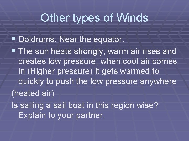 Other types of Winds § Doldrums: Near the equator. § The sun heats strongly,