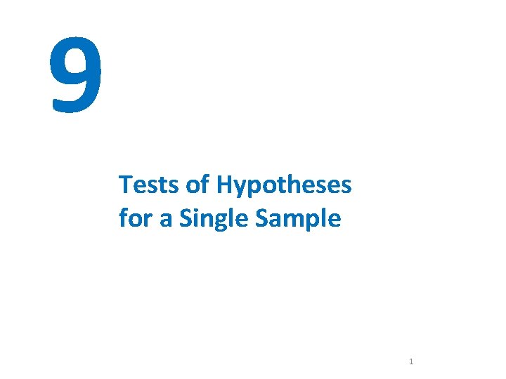9 Tests of Hypotheses for a Single Sample 1 9 Tests of Hypotheses for a Single Sample 1