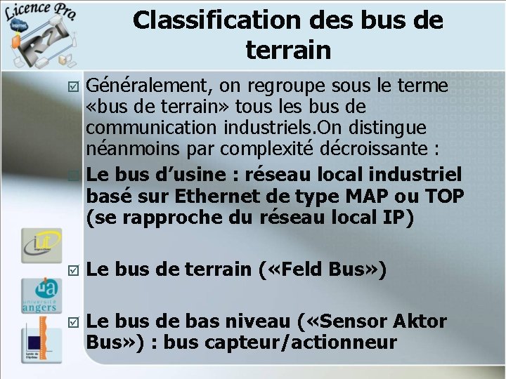 Classification des bus de terrain Généralement, on regroupe sous le terme «bus de terrain» Classification des bus de terrain Généralement, on regroupe sous le terme «bus de terrain»