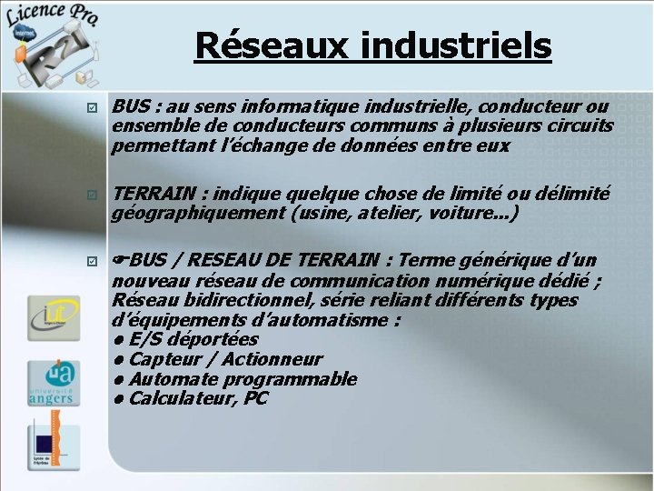 Réseaux industriels þ BUS : au sens informatique industrielle, conducteur ou ensemble de conducteurs Réseaux industriels þ BUS : au sens informatique industrielle, conducteur ou ensemble de conducteurs