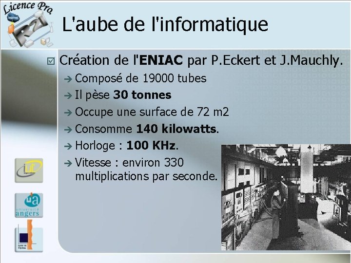 L'aube de l'informatique þ Création de l'ENIAC par P. Eckert et J. Mauchly. è L'aube de l'informatique þ Création de l'ENIAC par P. Eckert et J. Mauchly. è