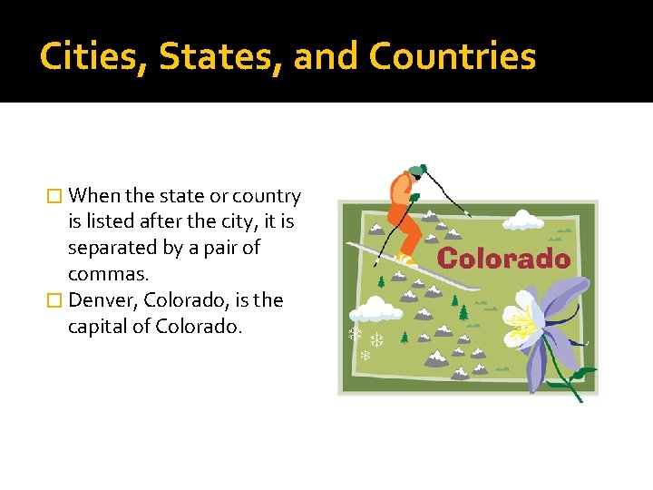 Cities, States, and Countries � When the state or country is listed after the Cities, States, and Countries � When the state or country is listed after the
