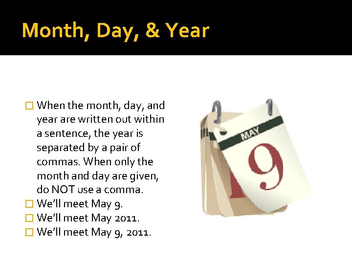 Month, Day, & Year � When the month, day, and year are written out Month, Day, & Year � When the month, day, and year are written out