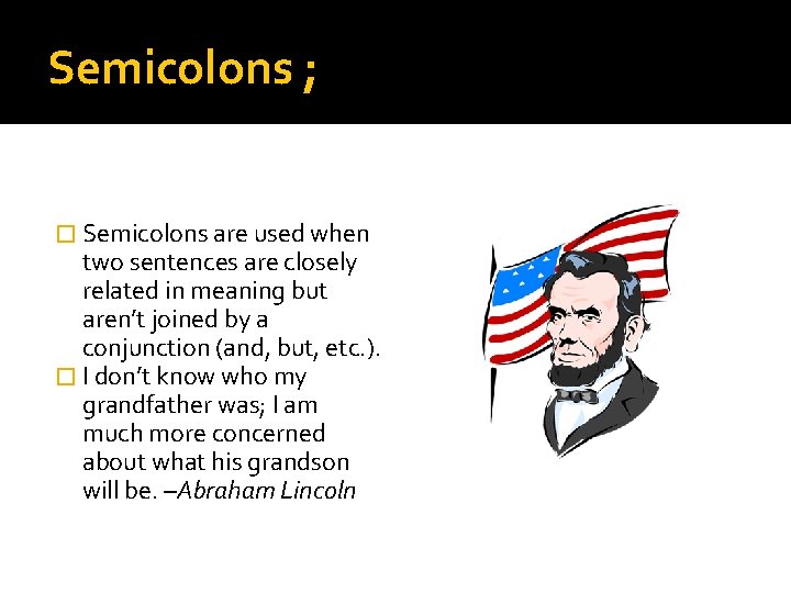 Semicolons ; � Semicolons are used when two sentences are closely related in meaning Semicolons ; � Semicolons are used when two sentences are closely related in meaning