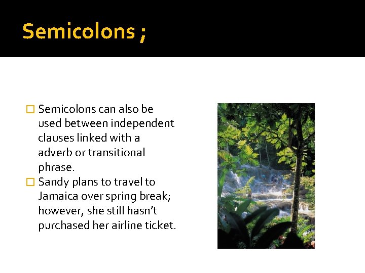 Semicolons ; � Semicolons can also be used between independent clauses linked with a Semicolons ; � Semicolons can also be used between independent clauses linked with a