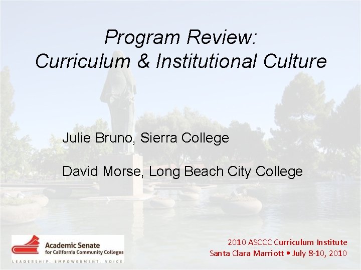 Program Review: Curriculum & Institutional Culture Julie Bruno, Sierra College David Morse, Long Beach