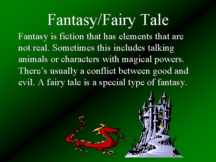 Fantasy/Fairy Tale Fantasy is fiction that has elements that are not real. Sometimes this