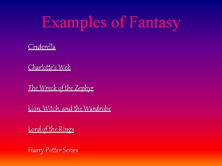 Examples of Fantasy Cinderella Charlotte’s Web The Wreck of the Zephyr Lion, Witch, and