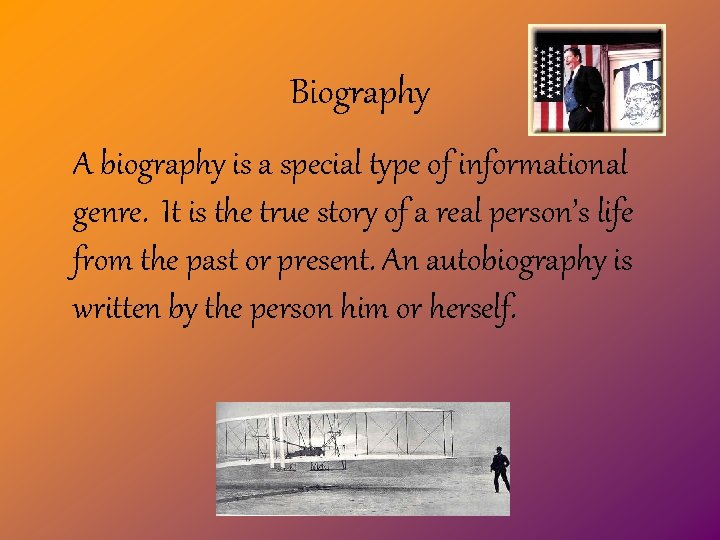 Biography A biography is a special type of informational genre. It is the true