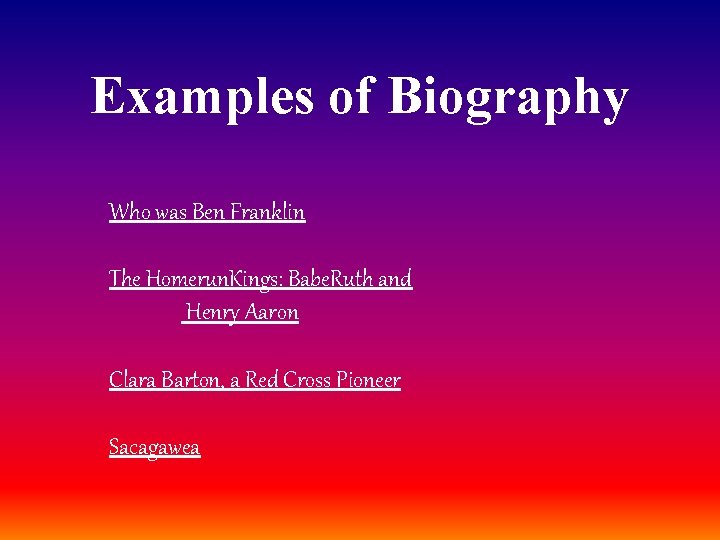 Examples of Biography Who was Ben Franklin The Homerun. Kings: Babe. Ruth and Henry