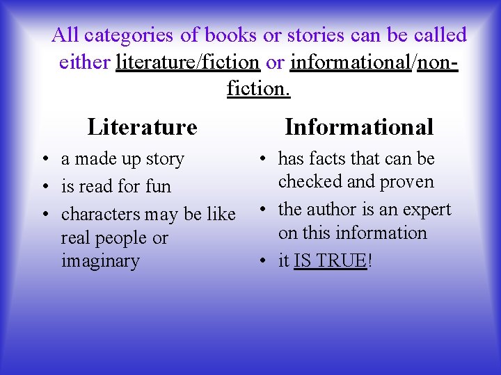 All categories of books or stories can be called either literature/fiction or informational/nonfiction. Literature