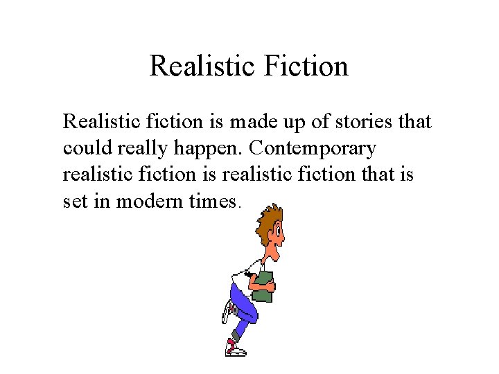 Realistic Fiction Realistic fiction is made up of stories that could really happen. Contemporary