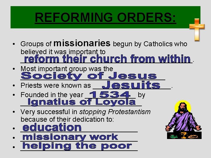 REFORMING ORDERS: • Groups of missionaries begun by Catholics who believed it was important