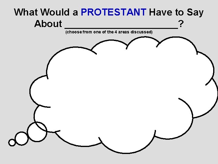 What Would a PROTESTANT Have to Say About ___________? (choose from one of the