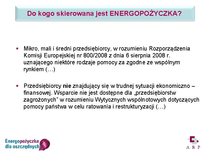 Do kogo skierowana jest ENERGOPOŻYCZKA? § Mikro, mali i średni przedsiębiorcy, w rozumieniu Rozporządzenia