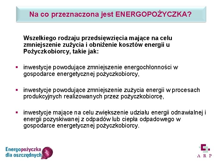 Na co przeznaczona jest ENERGOPOŻYCZKA? Wszelkiego rodzaju przedsięwzięcia mające na celu zmniejszenie zużycia i