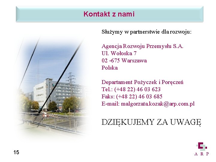 Kontakt z nami Służymy w partnerstwie dla rozwoju: Agencja Rozwoju Przemysłu S. A. Ul.