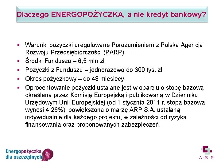 Dlaczego ENERGOPOŻYCZKA, a nie kredyt bankowy? § Warunki pożyczki uregulowane Porozumieniem z Polską Agencją