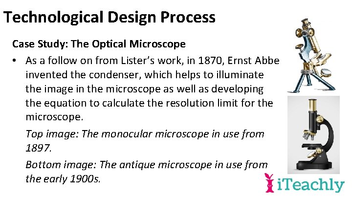 Technological Design Process Case Study: The Optical Microscope • As a follow on from