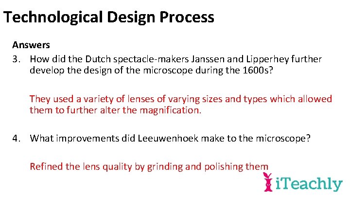 Technological Design Process Answers 3. How did the Dutch spectacle-makers Janssen and Lipperhey further