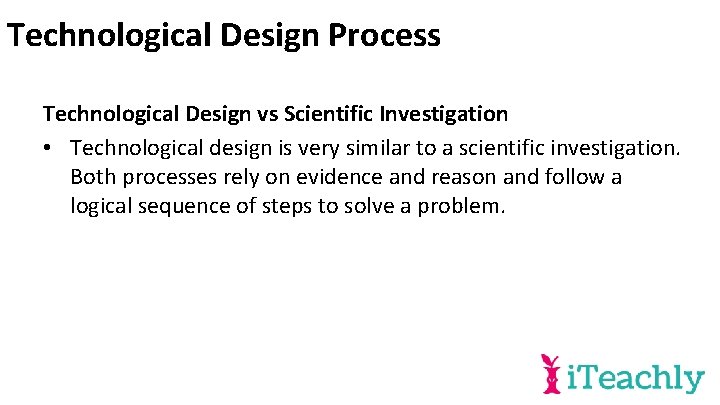 Technological Design Process Technological Design vs Scientific Investigation • Technological design is very similar