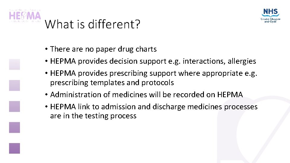 What is different? • There are no paper drug charts • HEPMA provides decision