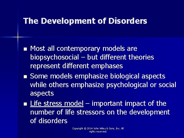 The Development of Disorders n n n Most all contemporary models are biopsychosocial –