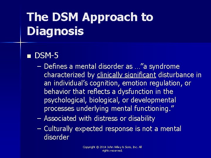 The DSM Approach to Diagnosis n DSM-5 – Defines a mental disorder as …”a