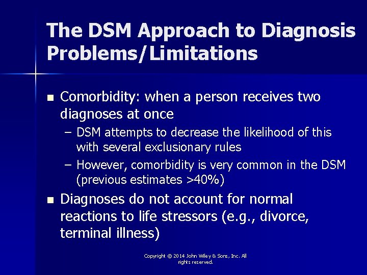 The DSM Approach to Diagnosis Problems/Limitations n Comorbidity: when a person receives two diagnoses