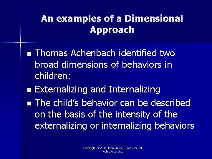 An examples of a Dimensional Approach Thomas Achenbach identified two broad dimensions of behaviors