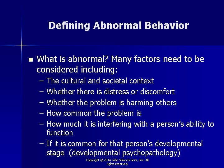 Defining Abnormal Behavior n What is abnormal? Many factors need to be considered including: