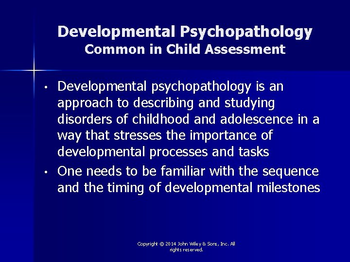 Developmental Psychopathology Common in Child Assessment • • Developmental psychopathology is an approach to