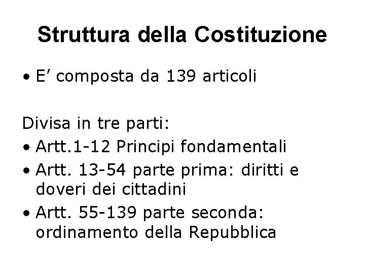 Struttura della Costituzione • E’ composta da 139 articoli Divisa in tre parti: •