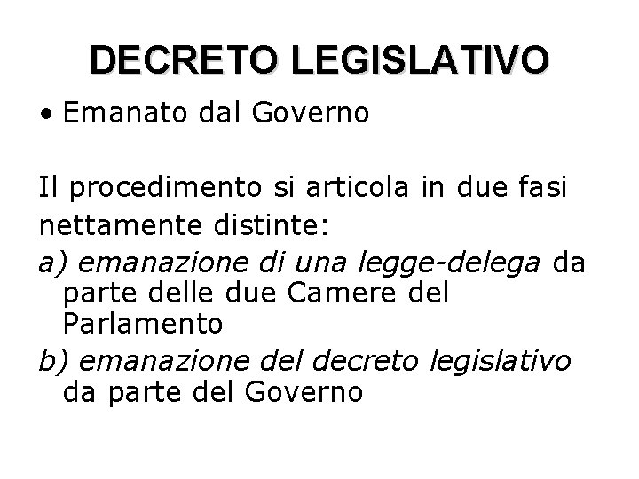 DECRETO LEGISLATIVO • Emanato dal Governo Il procedimento si articola in due fasi nettamente