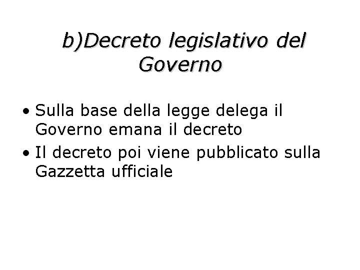 b)Decreto legislativo del Governo • Sulla base della legge delega il Governo emana il